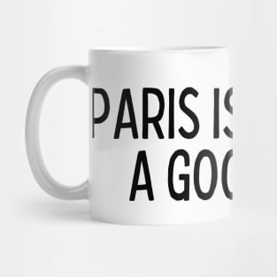 Paris is Always a Good Idea - Life Quotes Mug